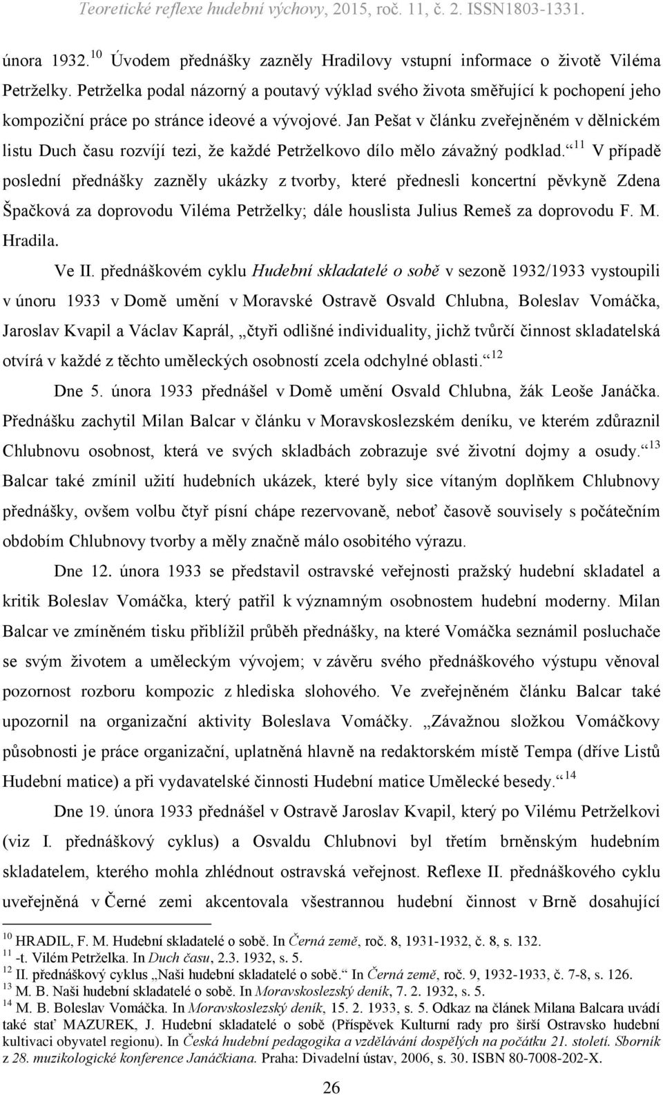 Jan Pešat v článku zveřejněném v dělnickém listu Duch času rozvíjí tezi, že každé Petrželkovo dílo mělo závažný podklad.