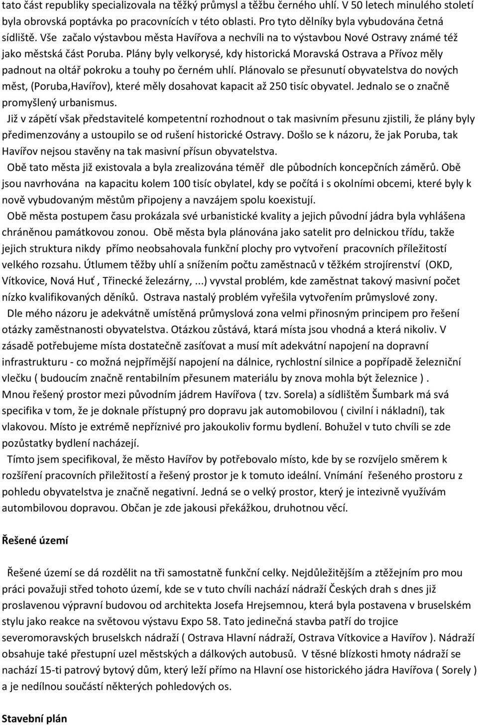 Plány byly velkorysé, kdy historická Moravská Ostrava a Přívoz měly padnout na oltář pokroku a touhy po černém uhlí.