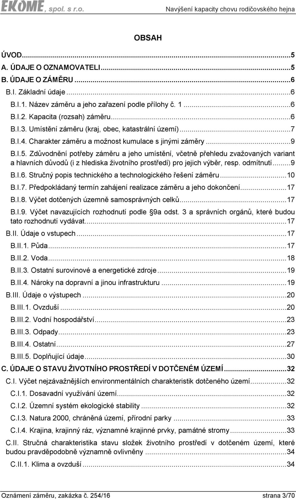 Zdůvodnění potřeby záměru a jeho umístění, včetně přehledu zvažovaných variant a hlavních důvodů (i z hlediska životního prostředí) pro jejich výběr, resp. odmítnutí...9 B.I.6.