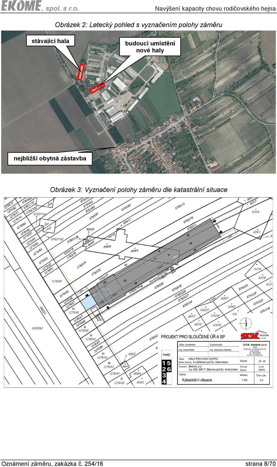 obytná zástavba Obrázek 3: Vyznačení polohy záměru dle