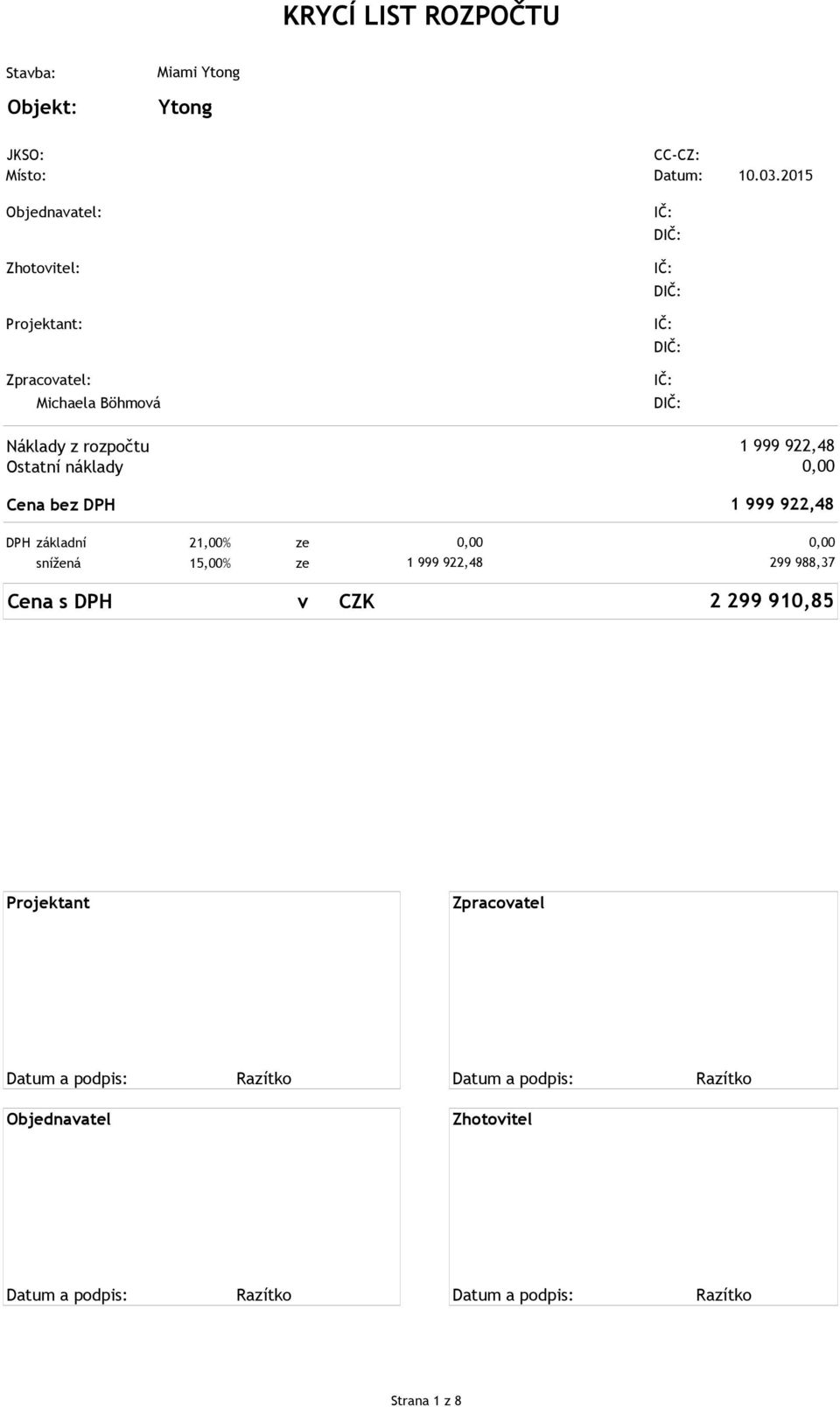 rozpočtu Ostatní náklady Cena bez DPH DPH základní 21,00% ze snížená 15,00% ze Cena s DPH v CZK 0,00 0,00 0,00 299 988,37 2