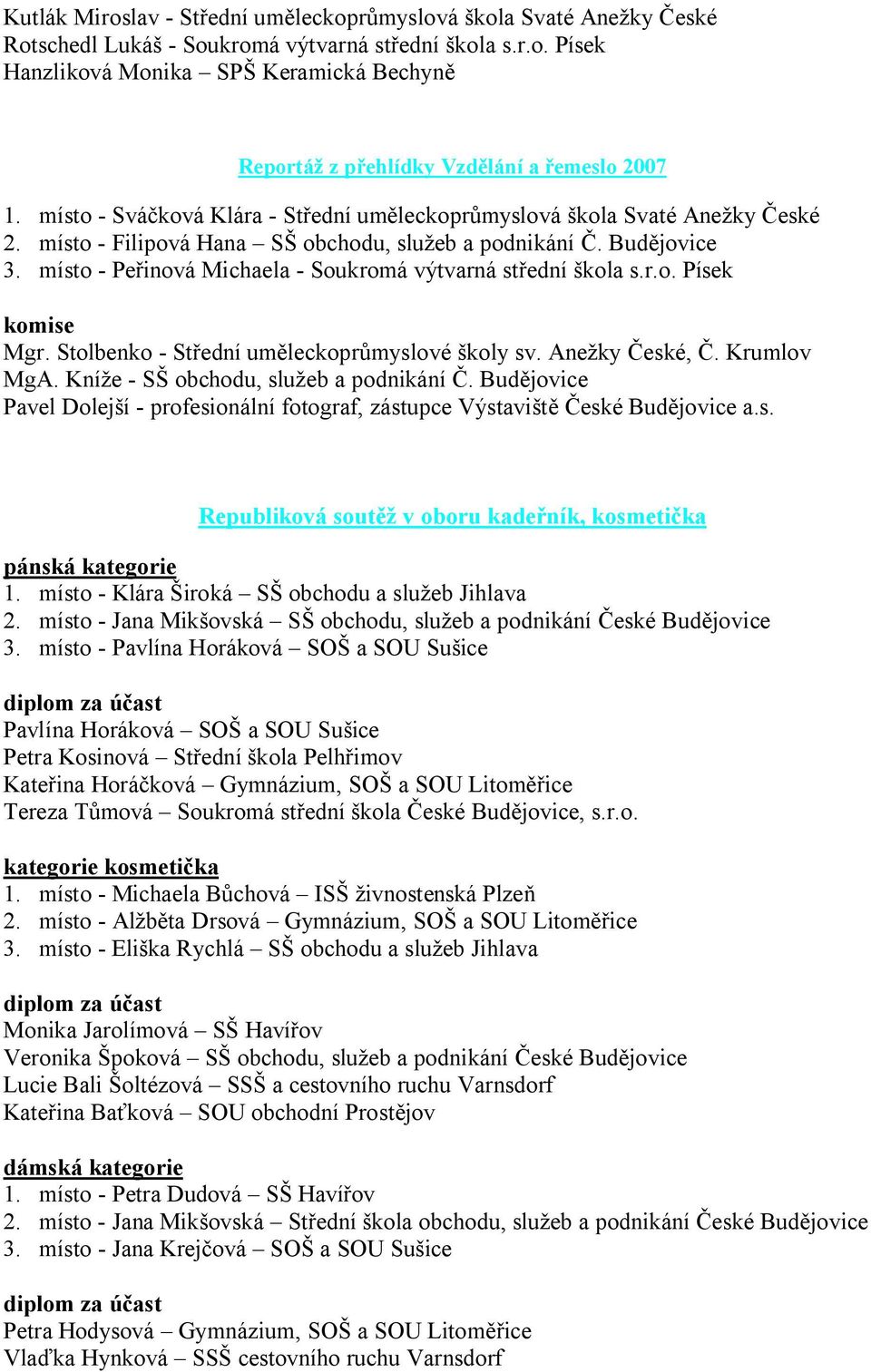 místo - Peřinová Michaela - Soukromá výtvarná střední škola s.r.o. Písek komise Mgr. Stolbenko - Střední uměleckoprůmyslové školy sv. Anežky České, Č. Krumlov MgA.