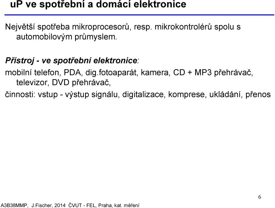 Přístroj - ve spotřební elektronice: mobilní telefon, PDA, dig.