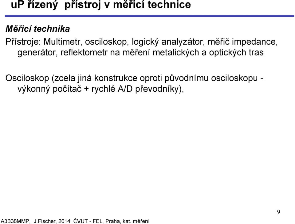 reflektometr na měření metalických a optických tras Osciloskop (zcela