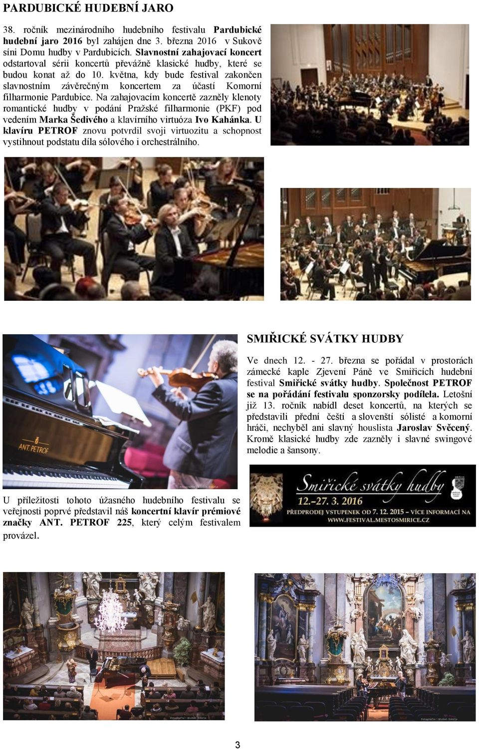 května, kdy bude festival zakončen slavnostním závěrečným koncertem za účastí Komorní filharmonie Pardubice.