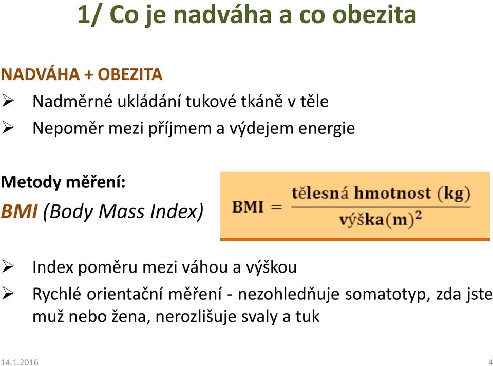 Mass Index) Index poměru mezi váhou a výškou Rychlé orientační měření -