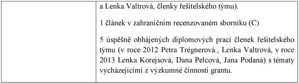 diplomových prací členek řešitelského týmu (v roce 2012 Petra Trégnerová.