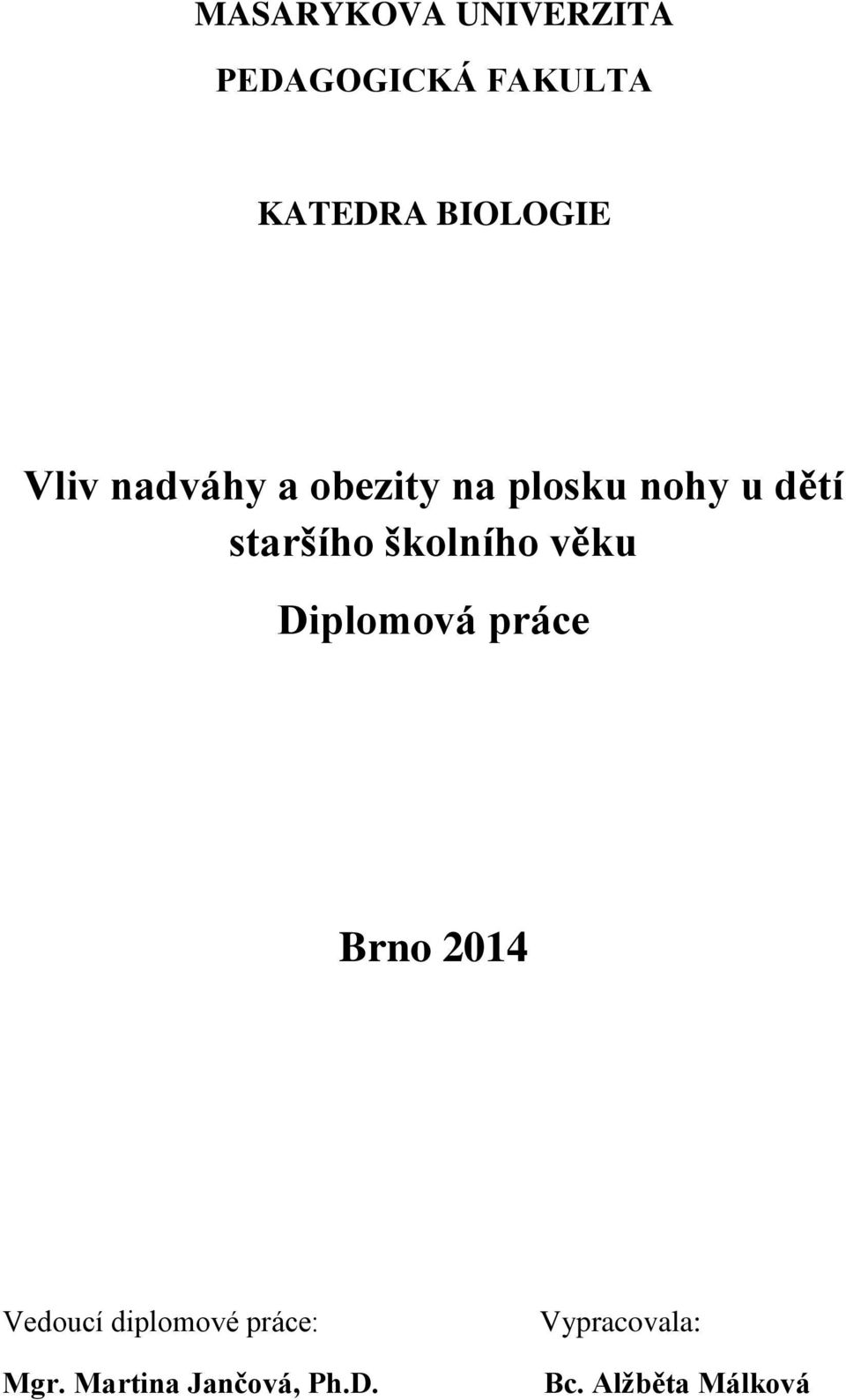 školního věku Diplomová práce Brno 2014 Vedoucí diplomové