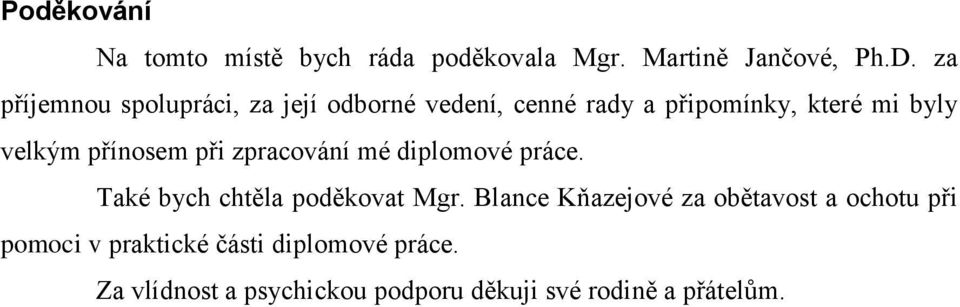 přínosem při zpracování mé diplomové práce. Také bych chtěla poděkovat Mgr.