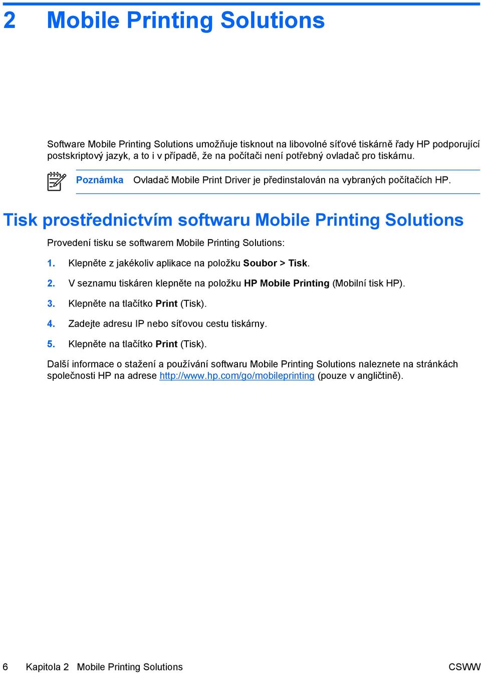 Tisk prostřednictvím softwaru Mobile Printing Solutions Provedení tisku se softwarem Mobile Printing Solutions: 1. Klepněte z jakékoliv aplikace na položku Soubor > Tisk. 2.