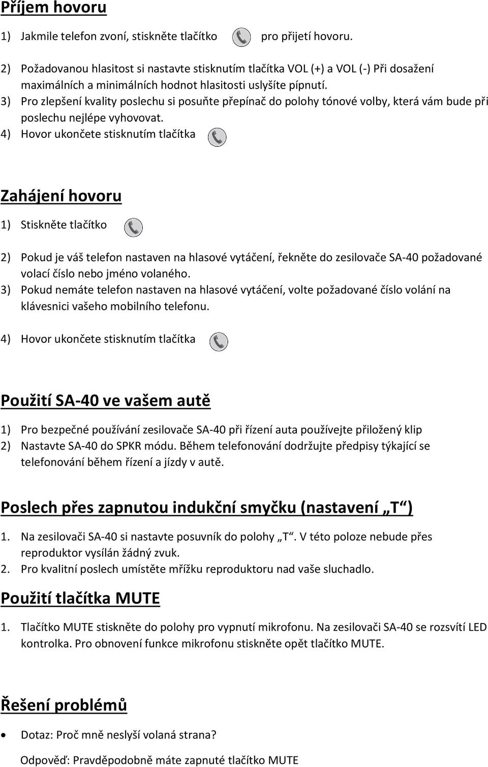 3) Pro zlepšení kvality poslechu si posuňte přepínač do polohy tónové volby, která vám bude při poslechu nejlépe vyhovovat.