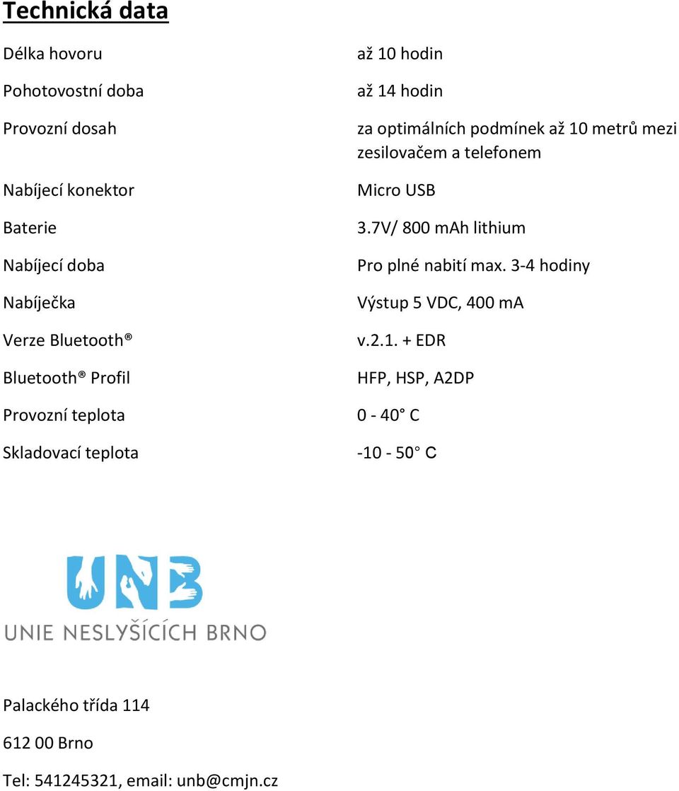 podmínek až 10 metrů mezi zesilovačem a telefonem Micro USB 3.7V/ 800 mah lithium Pro plné nabití max.