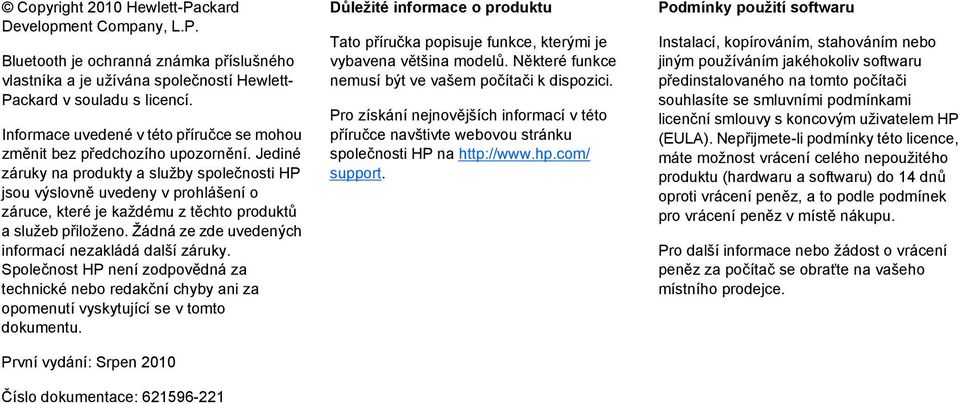 Jediné záruky na produkty a služby společnosti HP jsou výslovně uvedeny v prohlášení o záruce, které je každému z těchto produktů a služeb přiloženo.