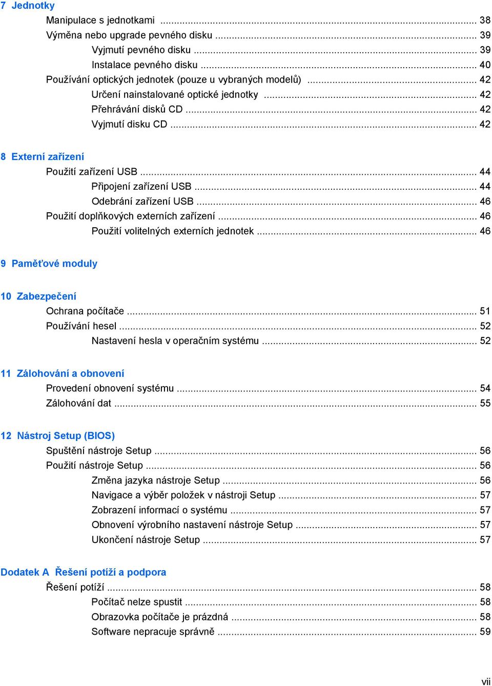 .. 46 Použití doplňkových externích zařízení... 46 Použití volitelných externích jednotek... 46 9 Paměťové moduly 10 Zabezpečení Ochrana počítače... 51 Používání hesel.