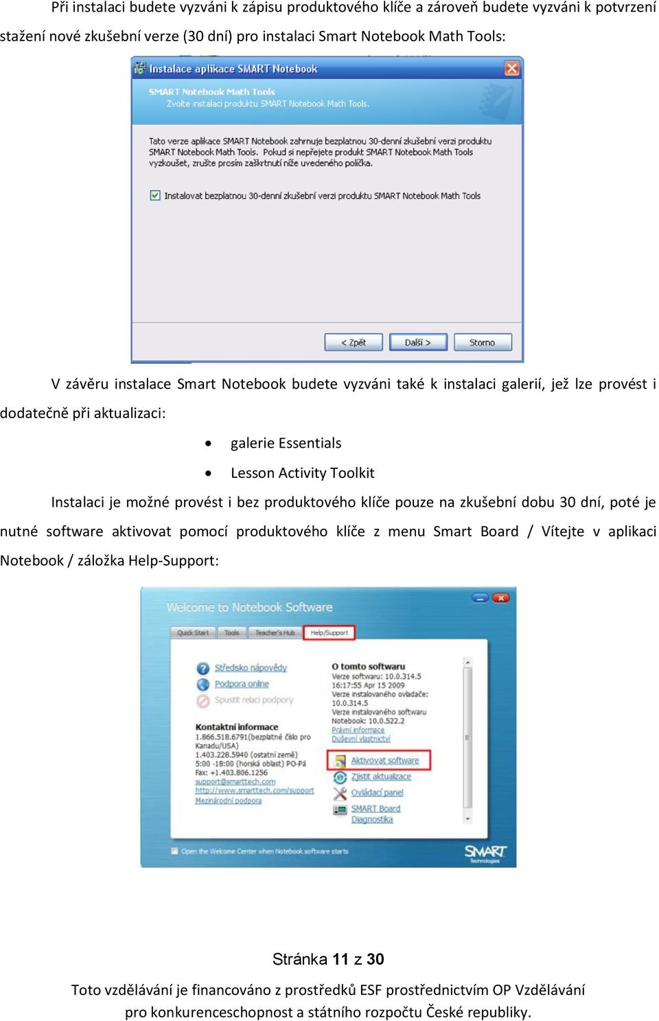 při aktualizaci: galerie Essentials Lesson Activity Toolkit Instalaci je možné provést i bez produktového klíče pouze na zkušební dobu 30