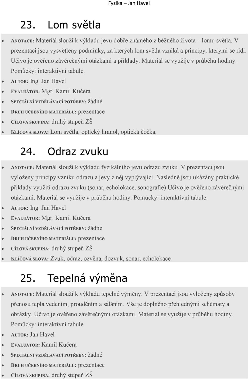 Odraz zvuku ANOTACE: Materiál slouží k výkladu fyzikálního jevu odrazu zvuku. V prezentaci jsou vyloženy principy vzniku odrazu a jevy z něj vyplývající.