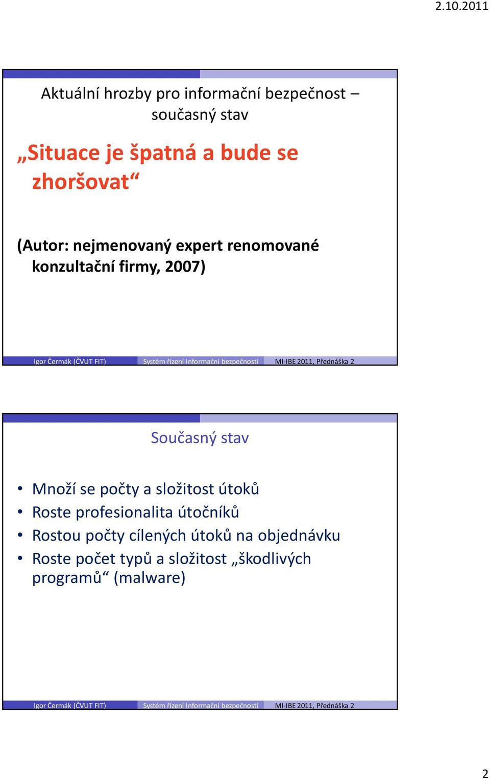stav Množí se počty a složitost útoků Roste profesionalita útočníků Rostou počty