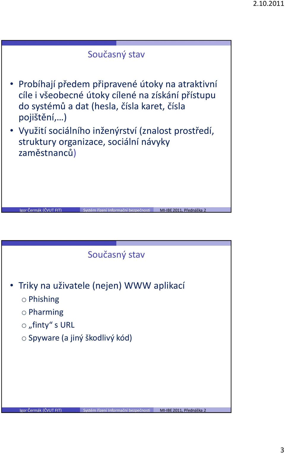 inženýrství (znalost prostředí, struktury organizace, sociální návyky zaměstnanců) Současný stav