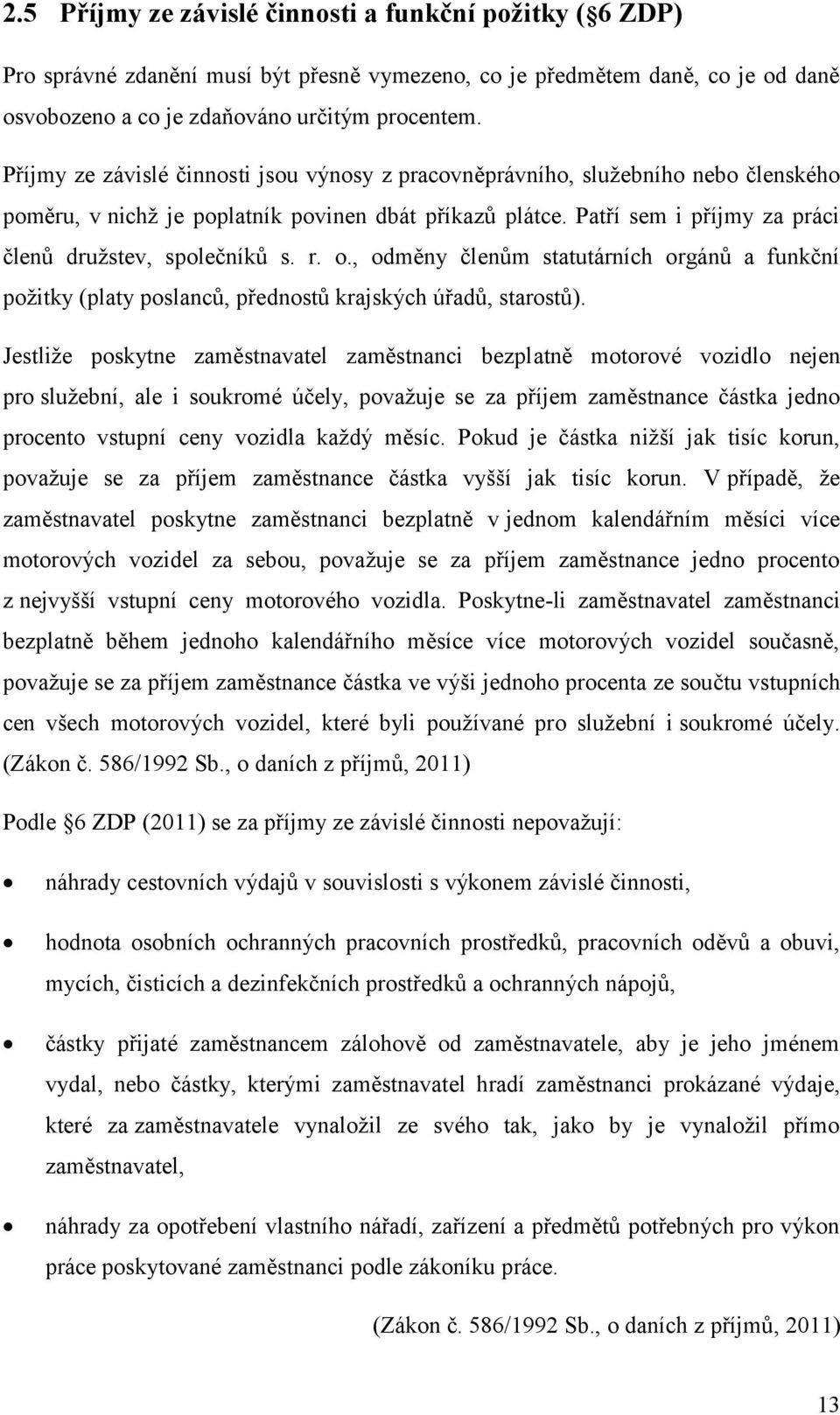 r. o., odměny členům statutárních orgánů a funkční požitky (platy poslanců, přednostů krajských úřadů, starostů).