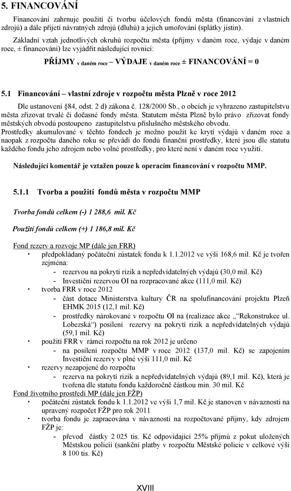 5.1 Financování vlastní zdroje v rozpočtu města Plzně v roce 2012 Dle ustanovení 84, odst. 2 d) zákona č. 128/2000 Sb.