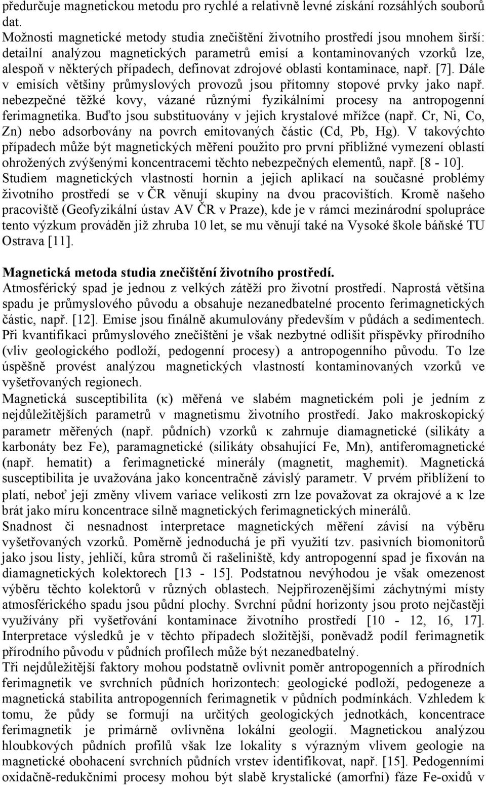 definovat zdrojové oblasti kontaminace, např. [7]. Dále v emisích většiny průmyslových provozů jsou přítomny stopové prvky jako např.