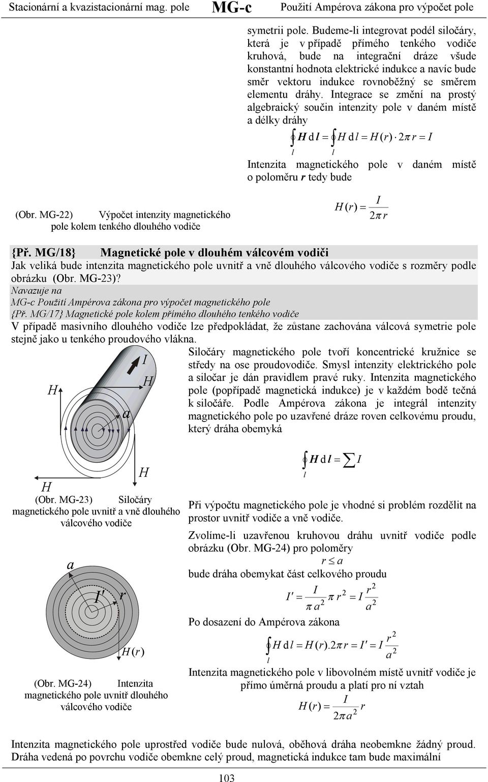 ntegce se zění n postý geický součin intenzity poe dné ístě déky dáy d d ( ) ntenzit gnetickéo poe dné ístě o pooěu tedy ude (O. MG-) Výpočet intenzity gnetickéo poe koe tenkéo douéo odiče ( ) {Př.