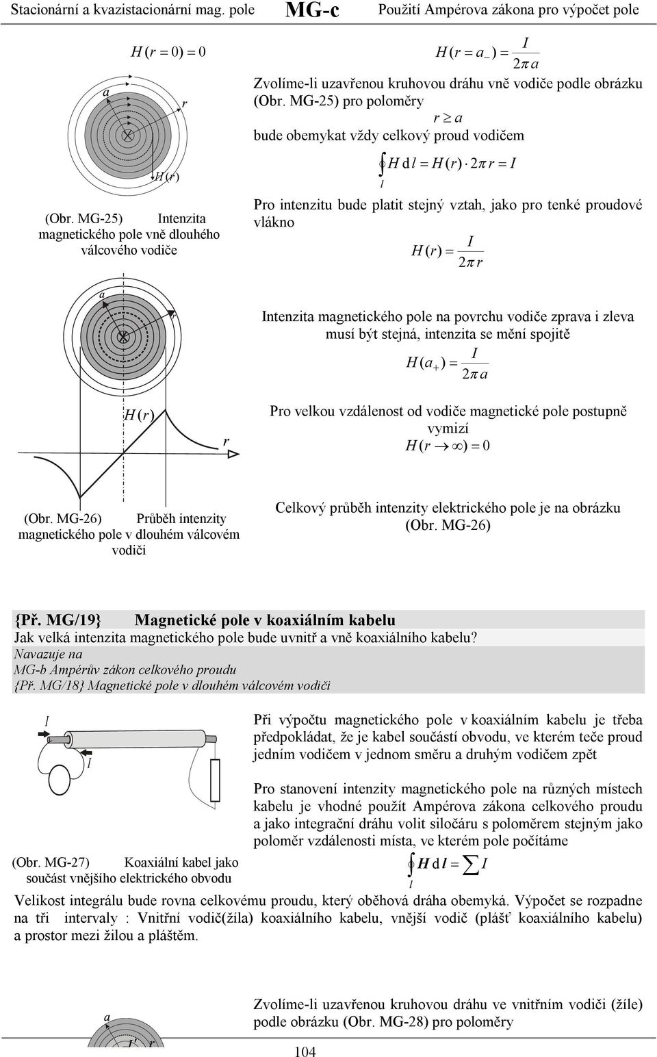 ( ) Po ekou zdáenost od odiče gnetické poe postupně yizí ( ) (O. MG-6) Půě intenzity gnetickéo poe doué ácoé odiči Cekoý půě intenzity eektickéo poe je n oázku (O. MG-6) {Př.