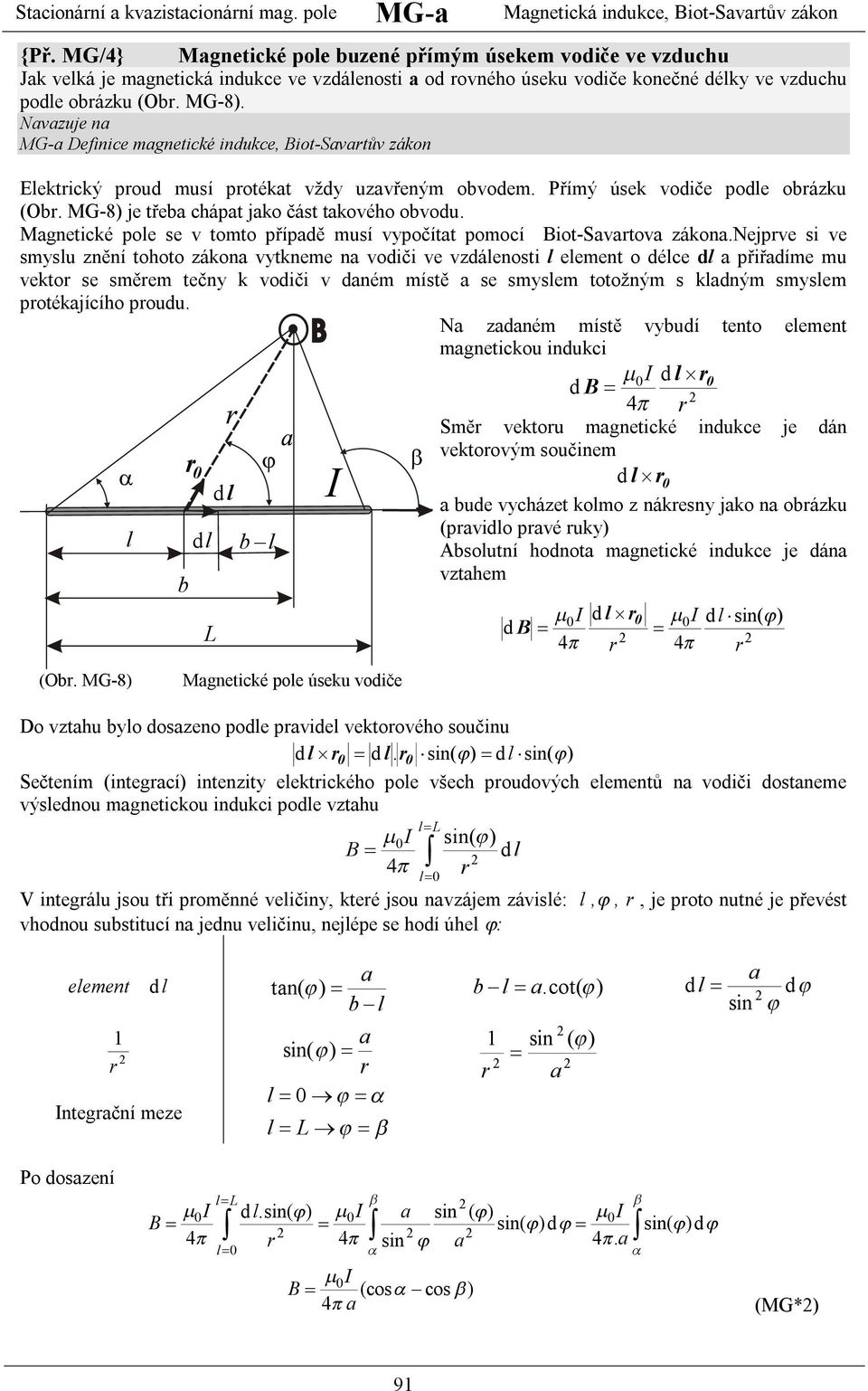 zuje n MG- Definice gnetické indukce, iot-stů zákon Eektický poud usí potékt ždy uzřený oode. Příý úsek odiče pode oázku (O. MG-8) je tře cápt jko část tkoéo oodu.