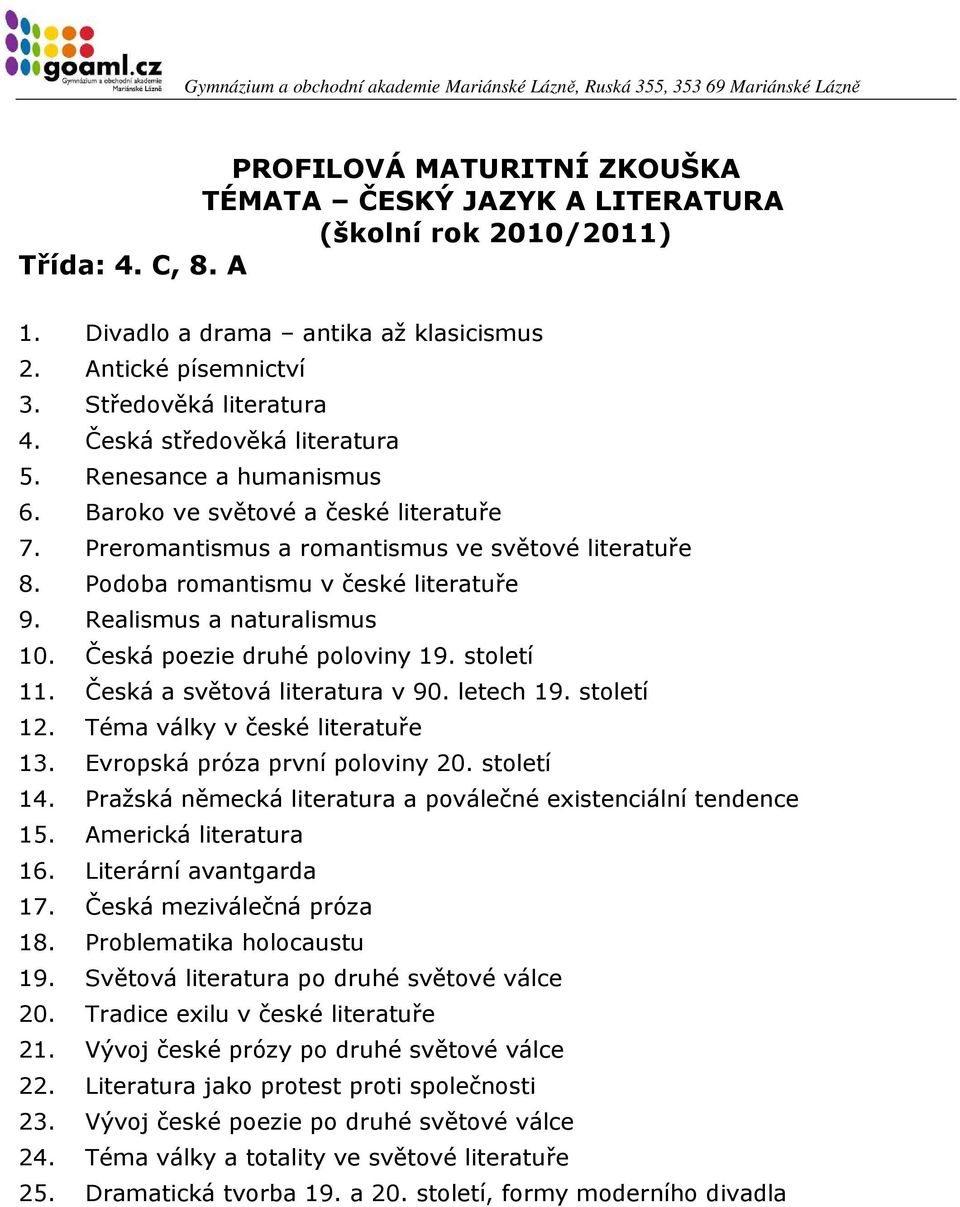 století 11. Česká a světová literatura v 90. letech 19. století 12. Téma války v české literatuře 13. Evropská próza první poloviny 20. století 14.