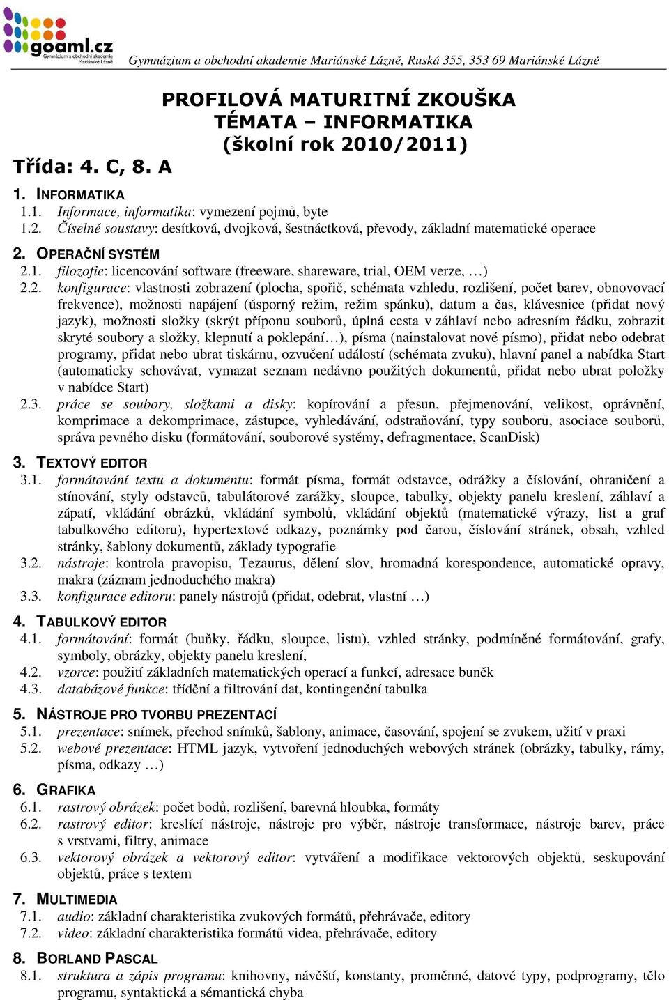 1. filozofie: licencování software (freeware, shareware, trial, OEM verze, ) 2.