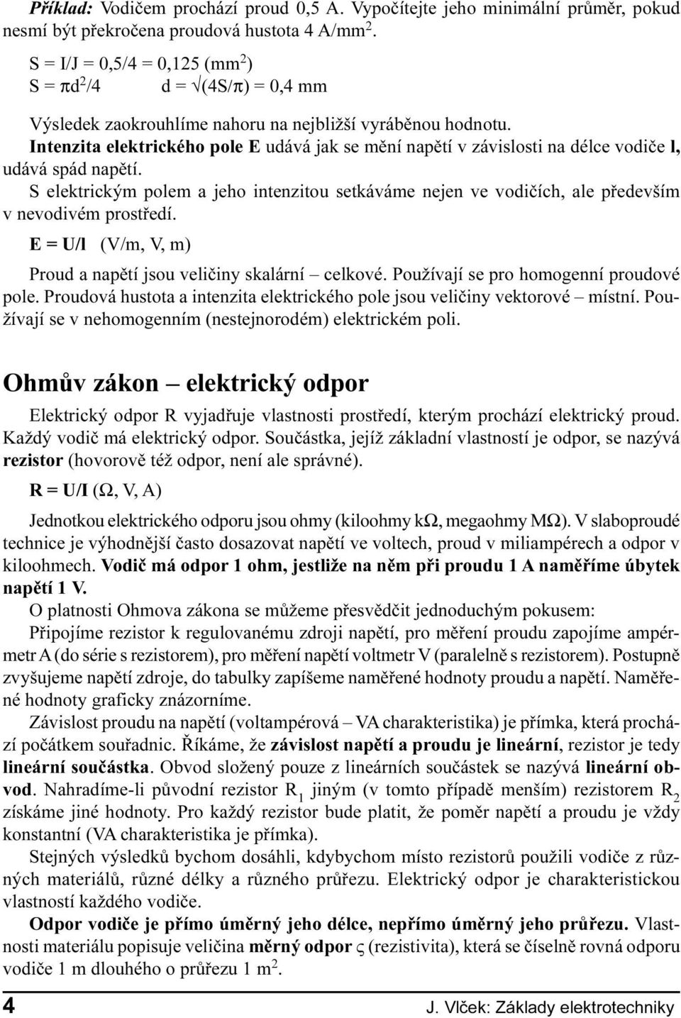 Intenzita elektrického pole E udává jak se mìní napìtí v závislosti na délce vodièe l, udává spád napìtí.