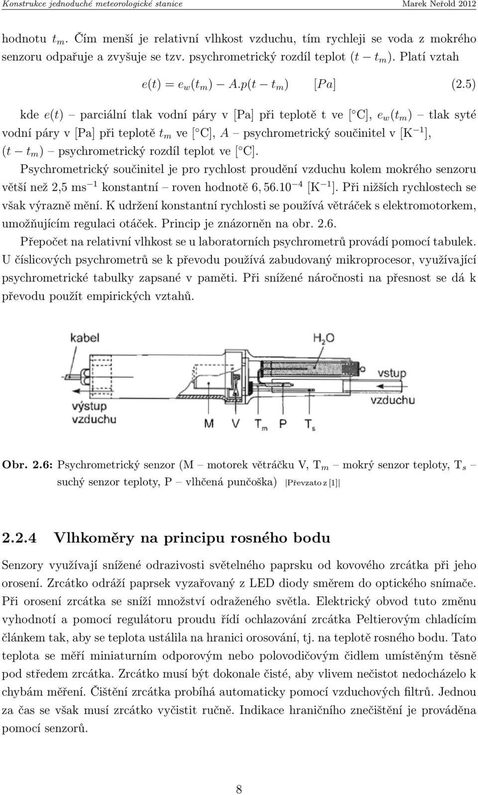 5) kde e(t) parciální tlak vodní páry v [Pa] při teplotě t ve [ C], e w (t m ) tlak syté vodní páry v [Pa] při teplotě t m ve [ C], A psychrometrický součinitel v [K 1 ], (t t m ) psychrometrický