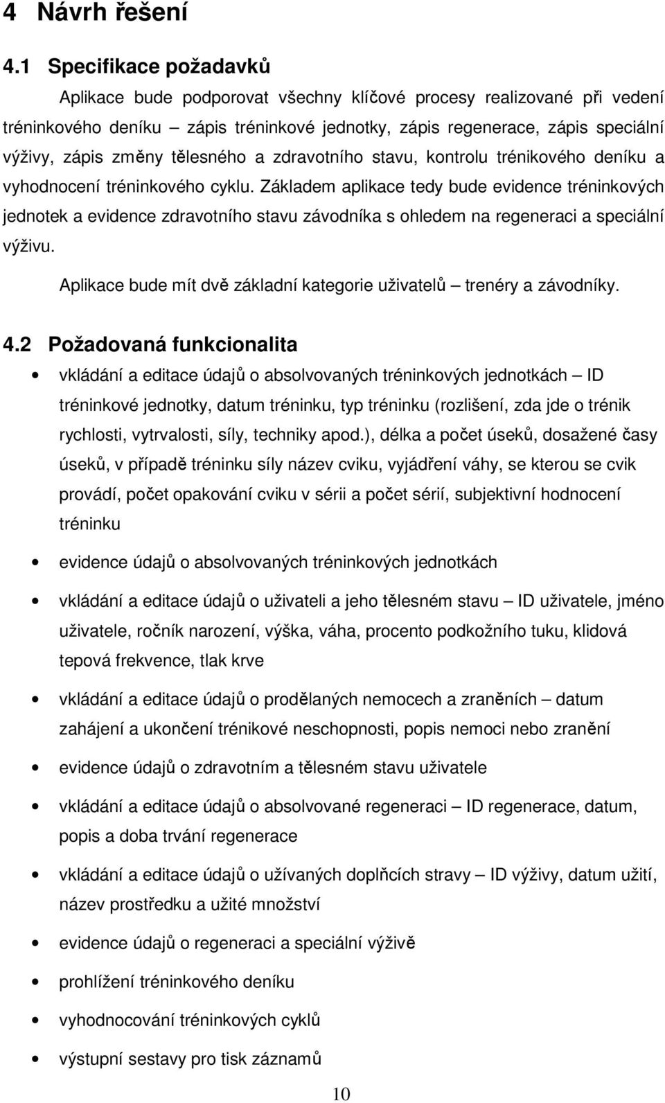 tělesného a zdravotního stavu, kontrolu trénikového deníku a vyhodnocení tréninkového cyklu.