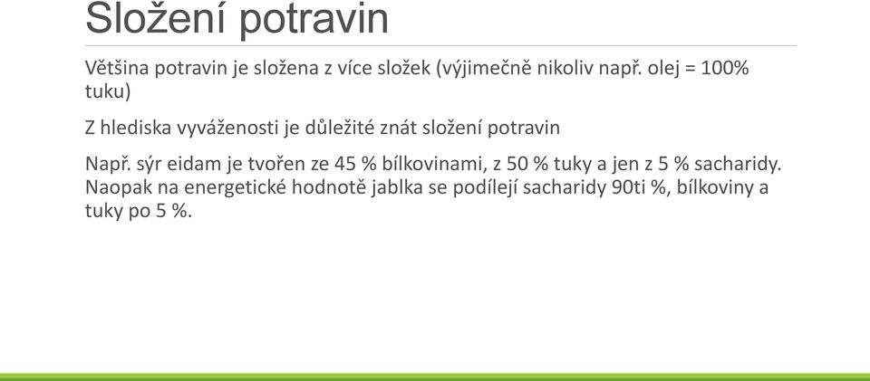 sýr eidam je tvořen ze 45 % bílkovinami, z 50 % tuky a jen z 5 % sacharidy.