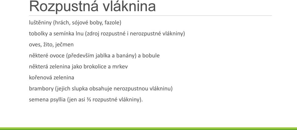 banány) a bobule některá zelenina jako brokolice a mrkev kořenová zelenina brambory