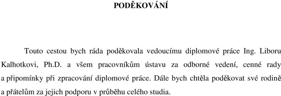 a všem pracovníkům ústavu za odborné vedení, cenné rady a připomínky při