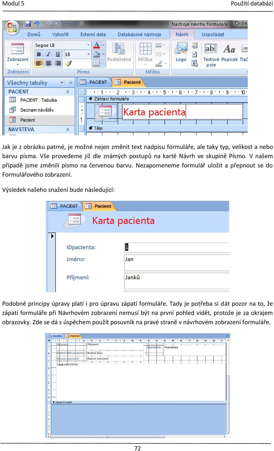 Nezapomeneme formulář uložit a přepnout se do Formulářového zobrazení.