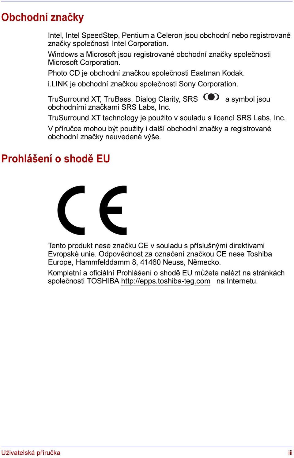 link je obchodní značkou společnosti Sony Corporation. TruSurround XT, TruBass, Dialog Clarity, SRS a symbol jsou obchodními značkami SRS Labs, Inc.