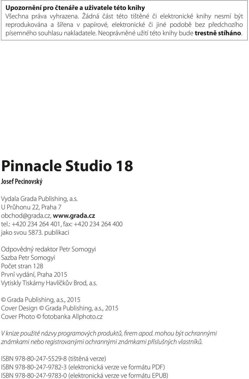 Neoprávněné užití této knihy bude trestně stíháno. Pinnacle Studio 18 Josef Pecinovský Vydala Grada Publishing, a.s. U Průhonu 22, Praha 7 obchod@grada.cz, www.grada.cz tel.