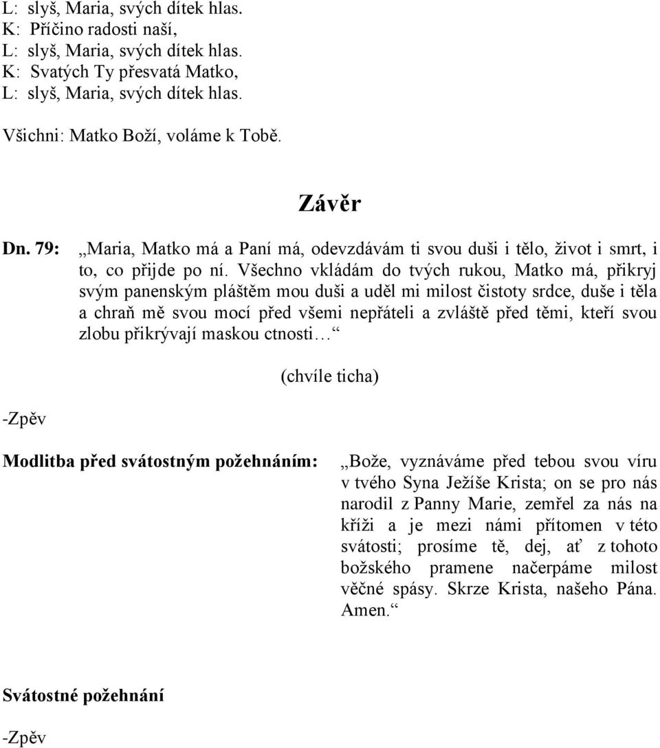 před těmi, kteří svou zlobu přikrývají maskou ctnosti Modlitba před svátostným požehnáním: Bože, vyznáváme před tebou svou víru v tvého Syna Ježíše Krista; on se pro nás narodil z