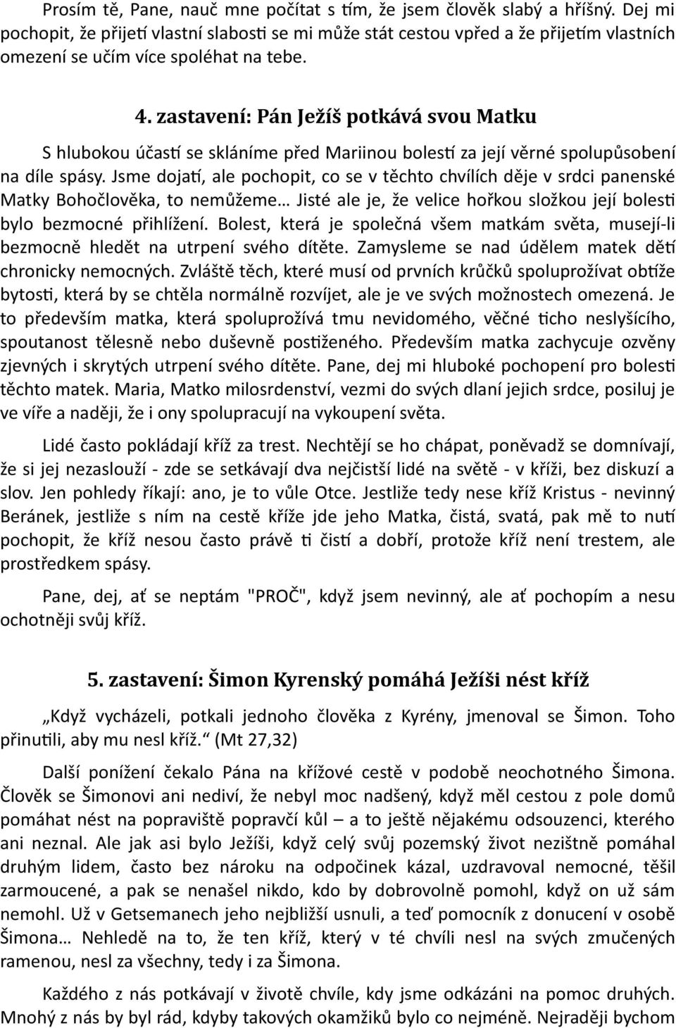 zastavení: Pán Ježíš potkává svou Matku S hlubokou účastí se skláníme před Mariinou bolestí za její věrné spolupůsobení na díle spásy.