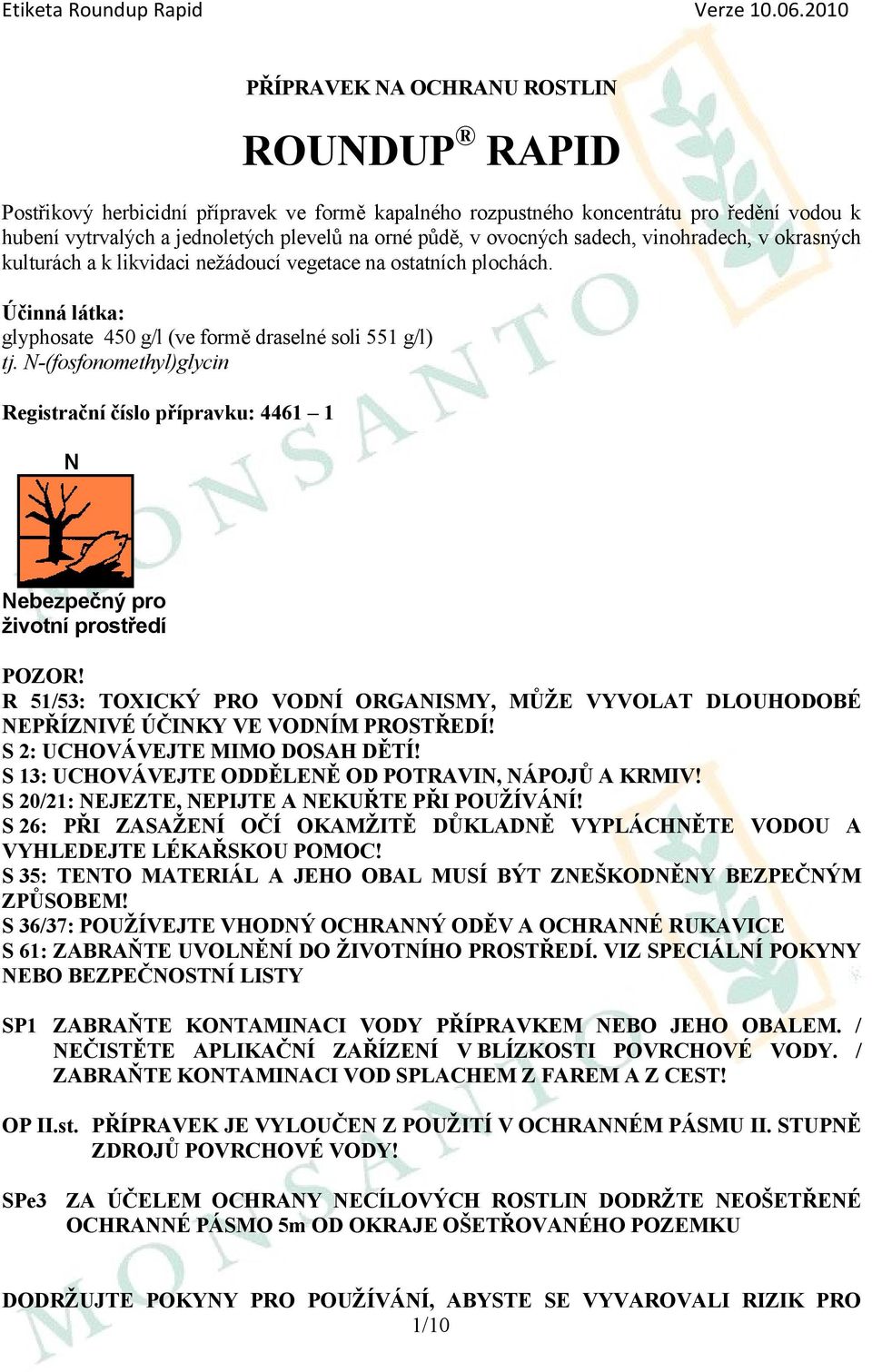 N-(fosfonomethyl)glycin Registrační číslo přípravku: 4461 1 N Nebezpečný pro životní prostředí POZOR!