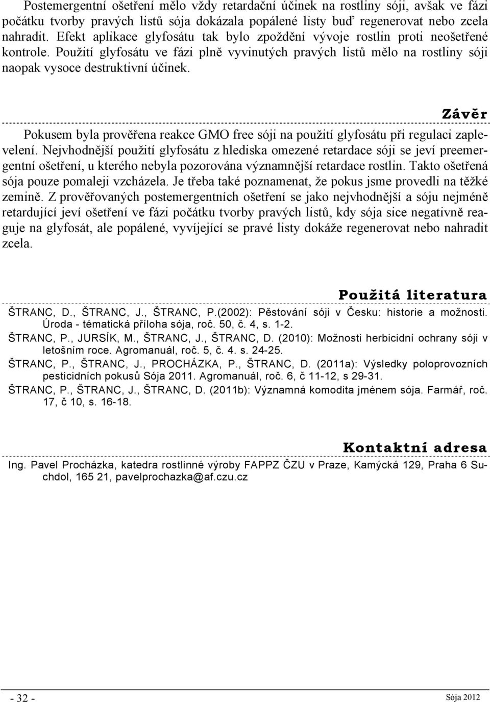 Závěr Pokusem byla prověřena reakce GMO free sóji na použití glyfosátu při regulaci zaplevelení.