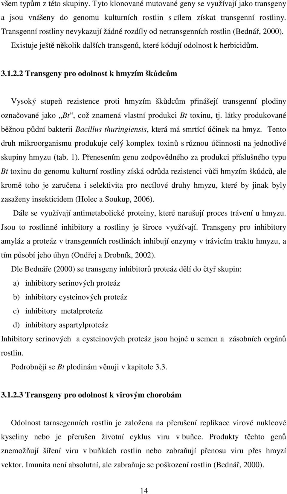 00). Existuje ještě několik dalších transgenů, které kódují odolnost k herbicidům. 3.1.2.