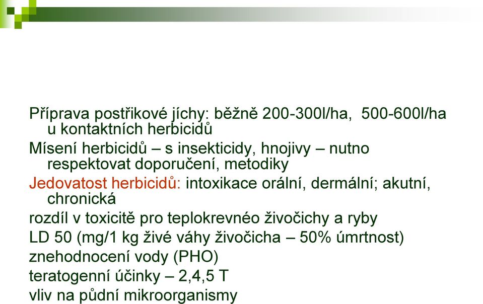 dermální; akutní, chronická rozdíl v toxicitě pro teplokrevnéo živočichy a ryby LD 50 (mg/1 kg živé
