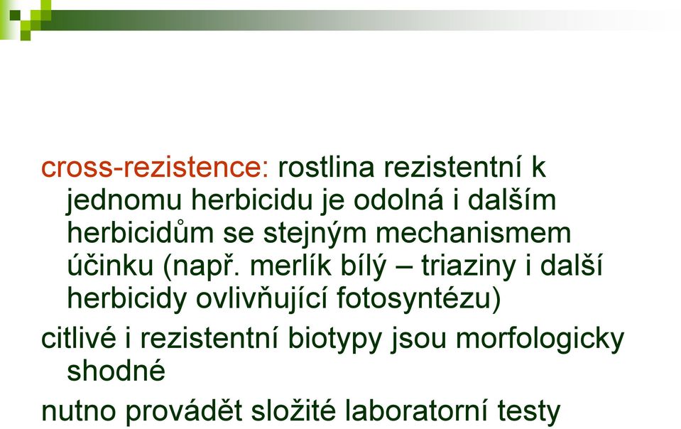 merlík bílý triaziny i další herbicidy ovlivňující fotosyntézu) citlivé