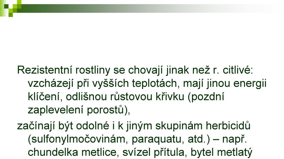 odlišnou růstovou křivku (pozdní zaplevelení porostů), začínají být odolné i