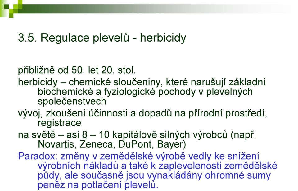 zkoušení účinnosti a dopadů na přírodní prostředí, registrace na světě asi 8 10 kapitálově silných výrobců (např.