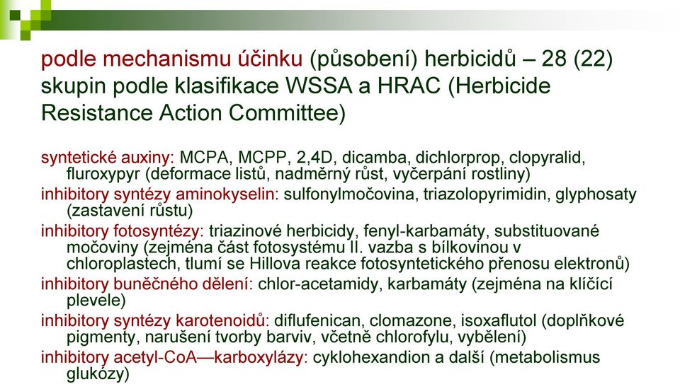 triazinové herbicidy, fenyl-karbamáty, substituované močoviny (zejména část fotosystému II.