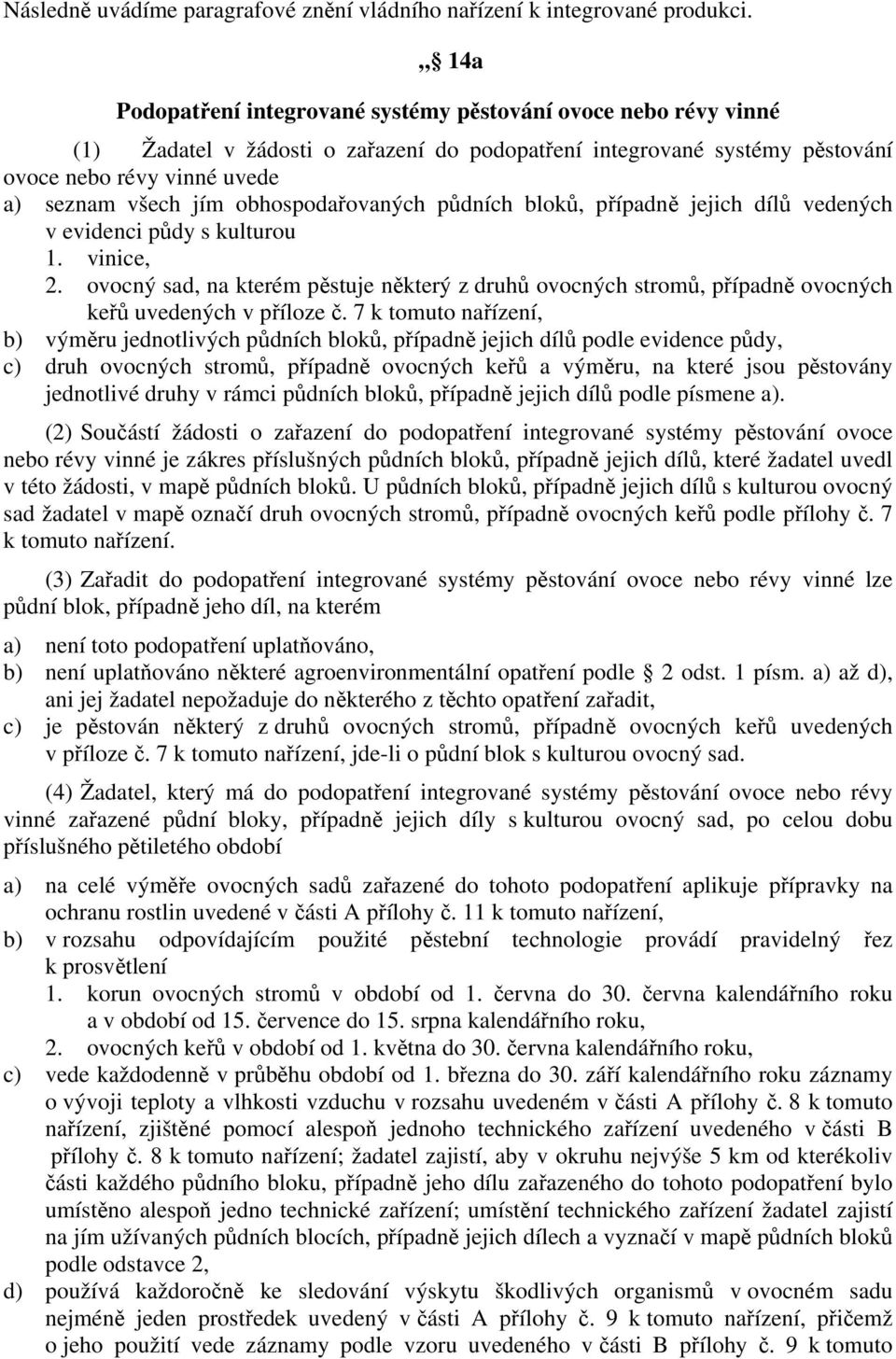 obhospodařovaných půdních bloků, případně jejich dílů vedených v evidenci půdy s kulturou 1. vinice, 2.